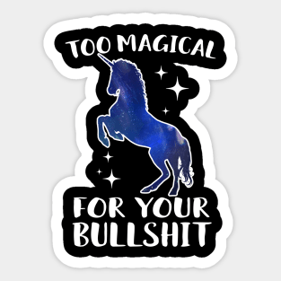 Too Magical For Your Bullshit Unicorn Sticker